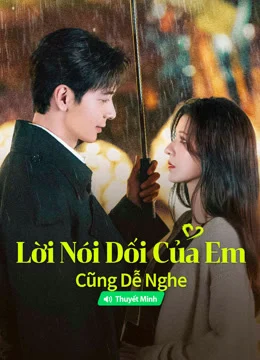 Lời Nói Dối Của Em Cũng Dễ Nghe | Tập 26 Thuyết minh